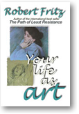 Your Life As Art by Robert Fritz